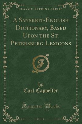 [a7bb6] %R.e.a.d% *O.n.l.i.n.e^ A Sanskrit-English Dictionary, Based Upon the St. Petersburg Lexicons (Classic Reprint) - Carl Cappeller !ePub@