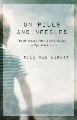 526ca] ~D.o.w.n.l.o.a.d^ On Pills and Needles: The Relentless Fight to Save My Son from Opioid Addiction - Rick Van Warner !P.D.F#
