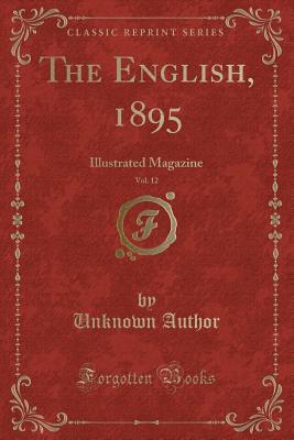 0eff5] @D.o.w.n.l.o.a.d* The English, 1895, Vol. 12: Illustrated Magazine (Classic Reprint) - Unknown ^e.P.u.b*