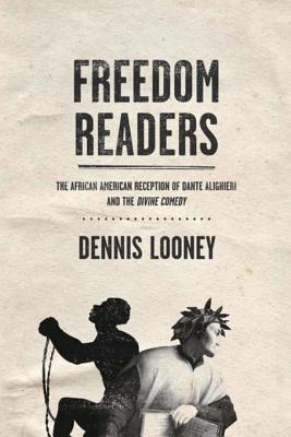 [6fd67] #R.e.a.d# ^O.n.l.i.n.e* Freedom Readers: The African American Reception of Dante Alighieri and the Divine Comedy - Dennis Looney ^e.P.u.b#