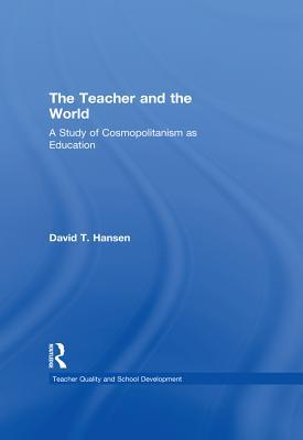 [c9d3c] @Full# ^Download^ The Teacher and the World: A Study of Cosmopolitanism as Education - David T. Hansen *e.P.u.b!