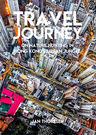 [b6430] !R.e.a.d^ Travel Journey, On Nature Hunting In Hong Kong's Urban Jungle - Jan Thoresen %P.D.F*