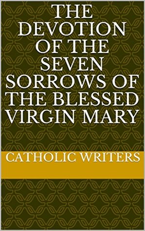 [58eaf] #R.e.a.d* The Devotion of The Seven Sorrows of The Blessed Virgin Mary - Catholic Writers @PDF~