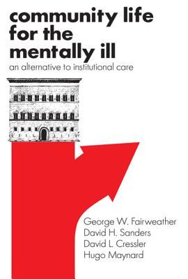[27304] @Read! Community Life for the Mentally Ill: An Alternative to Institutional Care - George Fairweather ^PDF#