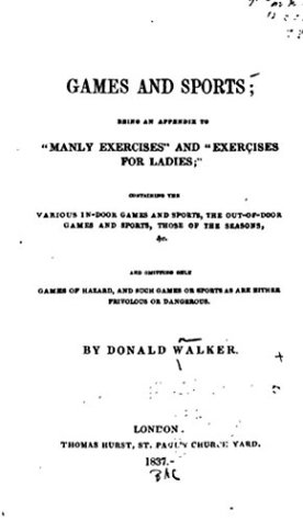[aedcf] #R.e.a.d* ~O.n.l.i.n.e* Games and Sports, Being an Appendix to Manly Exercises and Exercises For Ladies - Donald Walker !e.P.u.b%