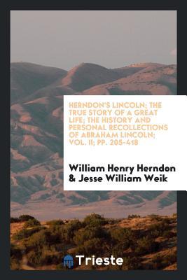 [d8f8a] ^R.e.a.d~ ~O.n.l.i.n.e~ Herndon's Lincoln; The True Story of a Great Life  the History and Personal Recollections of Abraham Lincoln - William Henry Herndon !e.P.u.b!