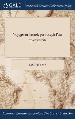 [485e6] *R.e.a.d^ Voyage Au Hasard: Par Joseph Pain; Tome Second - Joseph Pain !P.D.F^