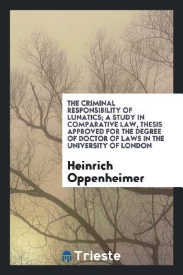 [80191] @Read@ #Online* The Criminal Responsibility of Lunatics; A Study in Comparative Law, Thesis Approved for the Degree of Doctor of Laws in the University of London - Heinrich Oppenheimer *e.P.u.b#
