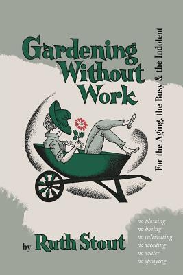 [7234d] #Read~ @Online@ Gardening Without Work: For the Aging, the Busy, and the Indolent - Ruth Stout %ePub#