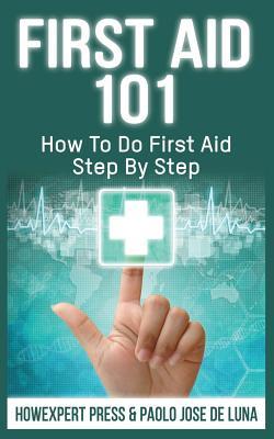 [e51f6] *Read# ^Online~ First Aid 101: How To Do First Aid Step By Step - HowExpert Press @P.D.F%
