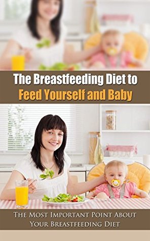 e8b33] *D.o.w.n.l.o.a.d# The Breastfeeding Diet to Feed Yourself and Baby: The Most Important Point About Your Breastfeeding Diet - Tasha Burt ~P.D.F#
