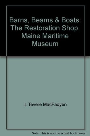 [10567] ~R.e.a.d* *O.n.l.i.n.e^ Barns, Beams & Boats: The Restoration Shop, Maine Maritime Museum - J. Tevere MacFadyen *PDF%