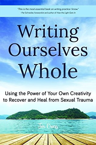 [3aca6] ~Full# #Download~ Writing Ourselves Whole: Using the Power of Your Own Creativity to Recover and Heal from Sexual Trauma - Jennifer Cross ^P.D.F*