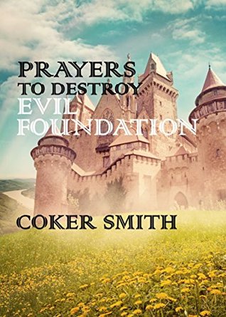 [fa6e2] %R.e.a.d% Prayers to Destroy Evil Foundation in your Life - Coker Smith %e.P.u.b~