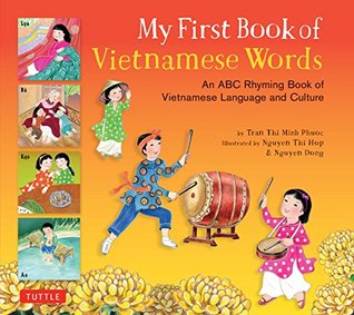[c7c3e] !F.u.l.l.# %D.o.w.n.l.o.a.d~ My First Book of Vietnamese Words: An ABC Rhyming Book of Vietnamese Language and Culture (My First Book Of-miscellaneous/English) - Phuoc Thi Minh Tran !ePub!