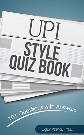 [84091] ~Read^ UPI Style Quiz Book: 101 Questions with Answers to Test your UPI Stylebook Knowledge - Ugur Akinci @e.P.u.b~