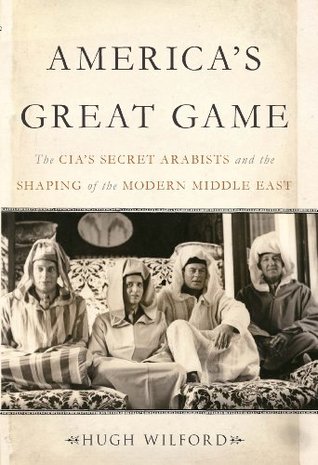 4315f] @D.o.w.n.l.o.a.d! America's Great Game: The CIA's Secret Arabists and the Shaping of the Modern Middle East - Hugh Wilford ~ePub^