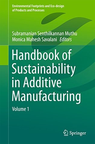 [40a5f] !Read@ Handbook of Sustainability in Additive Manufacturing: Volume 1 (Environmental Footprints and Eco-design of Products and Processes) - Subramanian Senthilkannan Muthu #e.P.u.b^