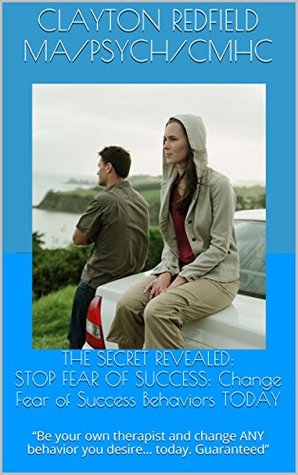 4e55f] ^D.o.w.n.l.o.a.d^ THE SECRET: STOP FEAR OF SUCCESS: Change Fear of Success Behaviors TODAY: “Be your own therapist and change ANY behavior you desire today. Guaranteed” - Clayton Redfield MA/Psych/CMHC ~ePub#