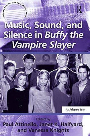 [0f2d4] ^Read~ Music, Sound, and Silence in Buffy the Vampire Slayer   (Ashgate Popular and Folk Music Series) - JanetK. Halfyard @PDF!