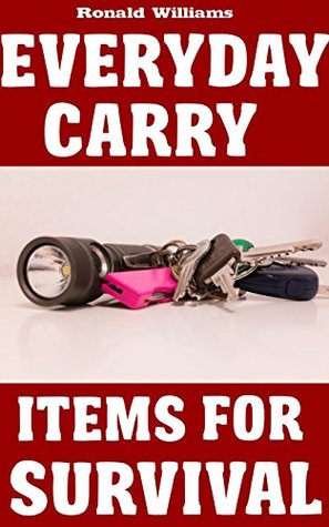 [6fae8] #F.u.l.l.~ #D.o.w.n.l.o.a.d# Everyday Carry (EDC) Items For Survival: The Top Specific Items That You Need To Carry On Your Person Everyday For Survival, Personal Defense, and General Use - Ronald Williams #PDF#