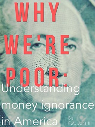 [4422e] !R.e.a.d# %O.n.l.i.n.e! Why We’re Poor: Understanding money ignorance in America - Frank Jurs !PDF@