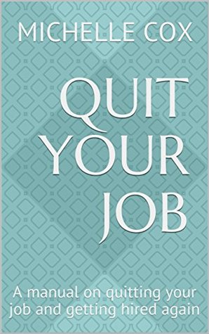 [63e7b] *Read# @Online# Quit your Job: A manual on quitting your job and getting hired again - Michelle Cox @P.D.F^