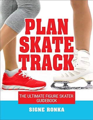 [72446] %Read% Plan, Skate, Track The Ultimate Figure Skater Guidebook - Signe Ronka ^PDF*