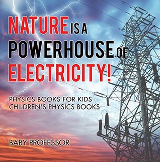 [d3589] !Read@ Nature is a Powerhouse of Electricity! Physics Books for Kids   Children's Physics Books - Baby Professor @P.D.F~