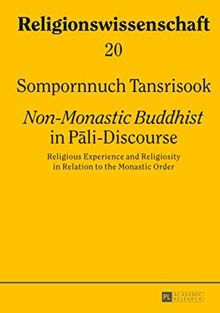 [78c97] @F.u.l.l.^ *D.o.w.n.l.o.a.d@ «Non-Monastic Buddhist» in Pāli-Discourse: Religious Experience and Religiosity in Relation to the Monastic Order (Religionswissenschaft / Studies in Comparative Religion) - Sompornnuch Tansrisook %PDF~