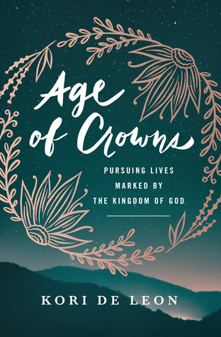 fb000] !D.o.w.n.l.o.a.d~ Age of Crowns: Pursuing Lives Marked by the Kingdom of God - Kori de Leon %PDF!