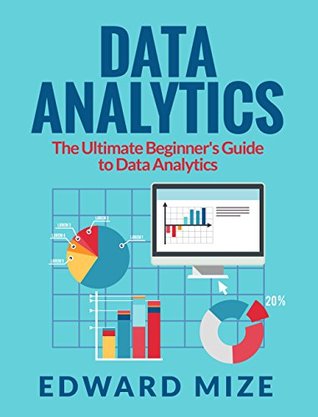 [8d508] #R.e.a.d~ Data Analytics: The Ultimate Beginner's Guide to Data Analytics - Edward Mize @e.P.u.b#