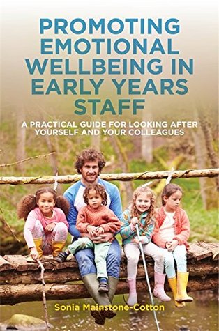 [71d61] *Read# ^Online# Promoting Emotional Wellbeing in Early Years Staff: A Practical Guide for Looking after Yourself and Your Colleagues - Sonia Mainstone-Cotton !ePub!