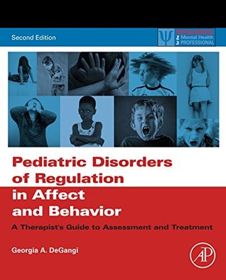 [d5d5a] ^R.e.a.d^ @O.n.l.i.n.e* Pediatric Disorders of Regulation in Affect and Behavior: A Therapist's Guide to Assessment and Treatment (Practical Resources for the Mental Health Professional) - Georgia A. Degangi ^PDF^