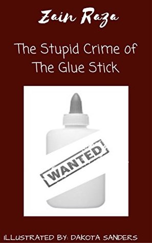 b5a06] #D.o.w.n.l.o.a.d% The Stupid Crime of the Glue Stick: Based on a True Story - Zain Raza #P.D.F@