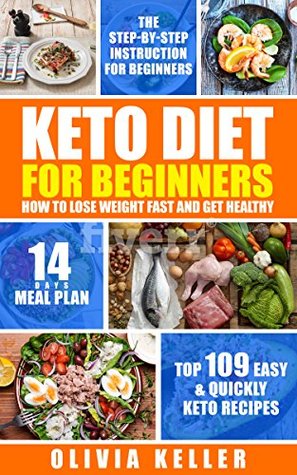 ab13a] #D.o.w.n.l.o.a.d^ Keto Diet For Beginners: How To Lose Weight Fast And Get Healthy, Top 109 Easy & Quickly Keto Recipes , The Step-by-Step Guide for Beginners , 14-Day Meal Plan - Olivia Keller @ePub~