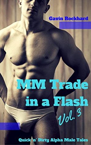 4973e] ^D.o.w.n.l.o.a.d! MM Trade in a Flash, Vol. 3: Quick 'n' Dirty Alpha Male Tales (Str8 Trade in a Flash) - Gavin Rockhard @e.P.u.b@