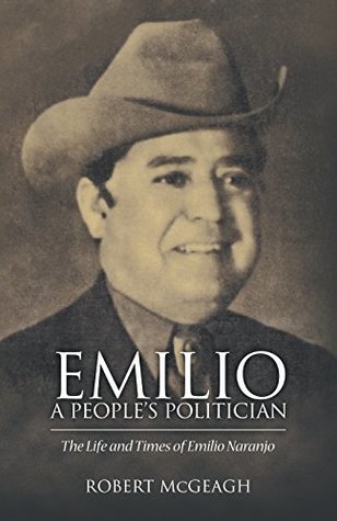 [246e6] *R.e.a.d# ~O.n.l.i.n.e^ Emilio: A People's Politician: The Life and Times of Emilio Naranjo - Robert McGeagh ^PDF@