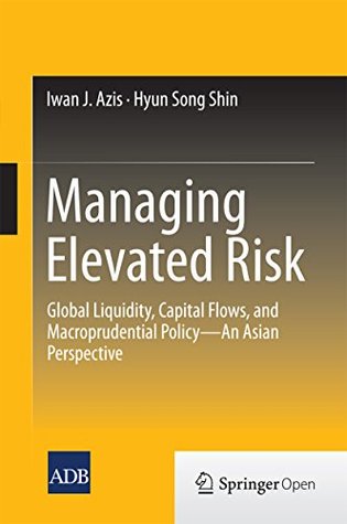 [bbe39] *R.e.a.d^ Managing Elevated Risk: Global Liquidity, Capital Flows, and Macroprudential Policy—An Asian Perspective - Iwan J. Azis !P.D.F%