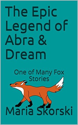[48911] %Read# The Epic Legend of Abra & Dream: One of Many Fox Stories (Stories of Startribe Book 1) - Maria Skorski ^ePub%