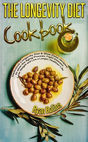 [05878] @Full@ ~Download@ THE LONGEVITY DIET COOKBOOK: Delicious Longevity Diet & Blue Zone recipes to slow the Aging Process, Fight Disease, Lose Weight and Live a Longer, Healthier Life - Ryan Hollins ~P.D.F!