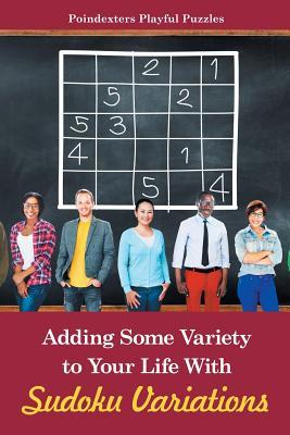 [aeb3e] ^Read* ~Online# Adding Some Variety to Your Life with Sudoku Variations - Poindexters Playful Puzzles @e.P.u.b~