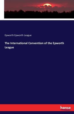 [b41aa] %Download* The International Convention of the Epworth League - Epworth Epworth League %PDF*