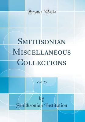 [e28a9] ~R.e.a.d~ Smithsonian Miscellaneous Collections, Vol. 25 (Classic Reprint) - Smithsonian Institution @PDF^