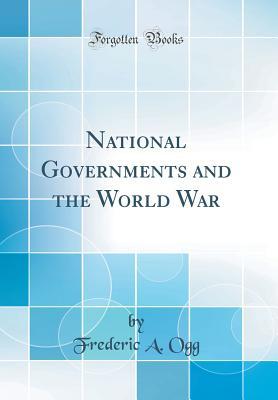 [fdad2] ^Read^ *Online@ National Governments and the World War (Classic Reprint) - Frederic Austin Ogg *e.P.u.b*