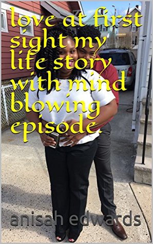 [01e05] #R.e.a.d! %O.n.l.i.n.e@ love at first sight my life story with mind blowing episode. (love at first sight chapter1) - Anisah Edwards ^e.P.u.b!
