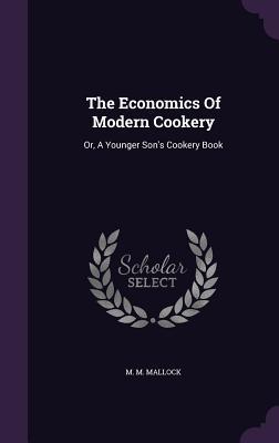 [44405] %Read! @Online* The Economics of Modern Cookery: Or, a Younger Son's Cookery Book - M.M. Mallock *PDF~