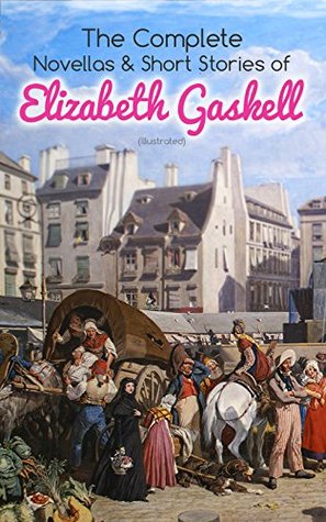 [d7e10] @Full! ~Download! The Complete Novellas & Short Stories of Elizabeth Gaskell (Illustrated): Collection of 40  Classic Victorian Tales, Including Round the Sofa, My Lady  of John Middleton, The Manchester Marriage - Elizabeth Gaskell %e.P.u.b~