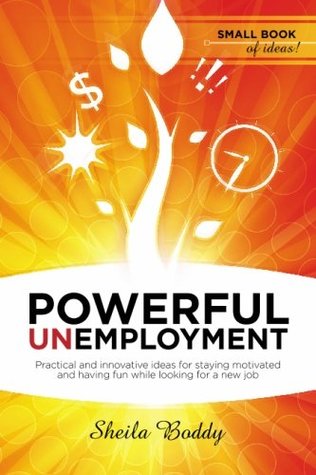 [2e5df] ~R.e.a.d~ Powerful Unemployment: Practical and innovative ideas for staying motivated and having fun while looking for a new job - Sheila Boddy @e.P.u.b%