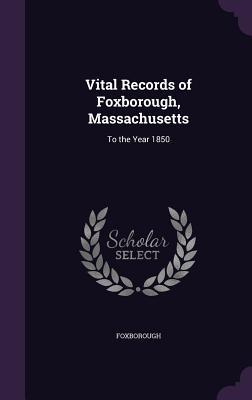 [9fe8e] %F.u.l.l.* *D.o.w.n.l.o.a.d~ Vital Records of Foxborough, Massachusetts: To the Year 1850 - Foxborough Massachusetts !P.D.F!